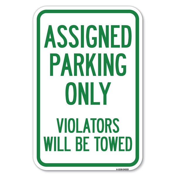 Assigned Parking Only Violators Will Be Towed Heavy-Gauge Alum. Sign, 12" x 18", A-1218-24333